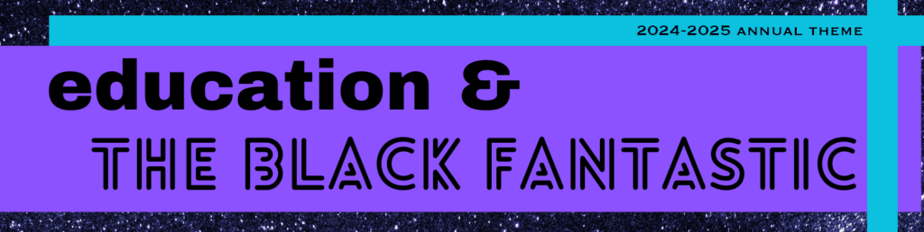 Purple and blue graphic that reads "education and the Black fantastic."