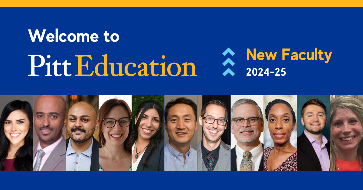 Collage of 11 faculty photos with text: Welcome to Pitt Education, New Faculty 2024-25.
